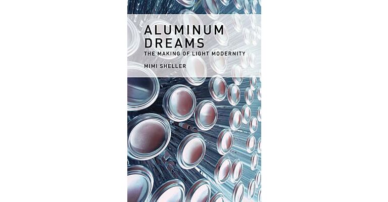 Aluminum Dreams - The making of light modernity