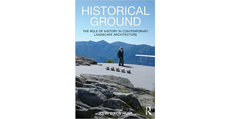 Historical Ground - The Role of History in Contemporary Landscape Architecture