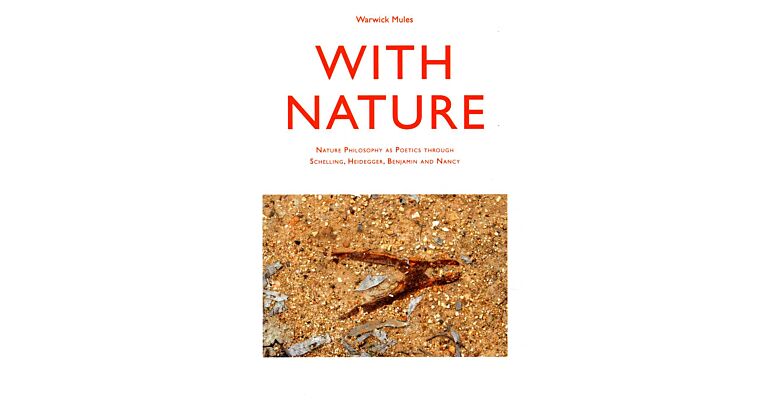 With Nature - Nature Philosophy as Poetics through Schelling, Heidegger, Benjamin and Nancy