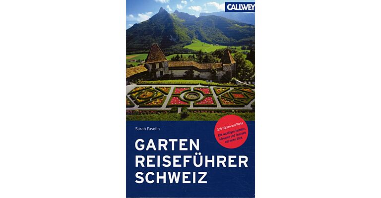 Gartenreiseführer  Schweiz - 300 Gärten und Parks