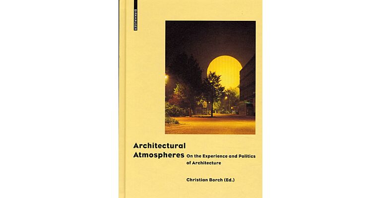 Architectural Atmospheres - On the Experience and Politics of Architecture