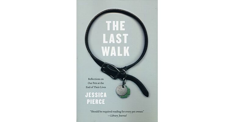 The Last Walk - Reflections on Our Pets at the End of Their Lives