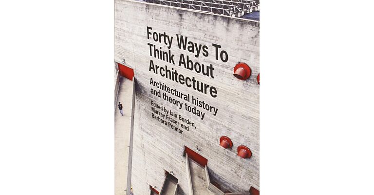 Forty Ways to Think about Architecture - Architectural History and Theory Today