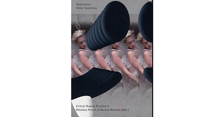 Critical Spatial Practice 04 - Subtraction