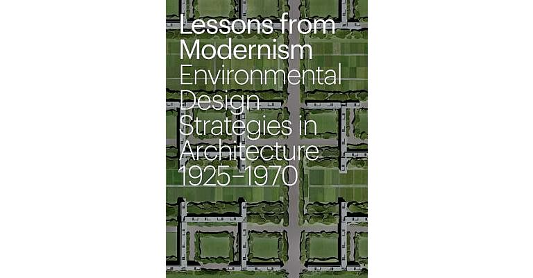 Lessons from Modernism - Environmental Design Strategies in Architecture 1925-1970