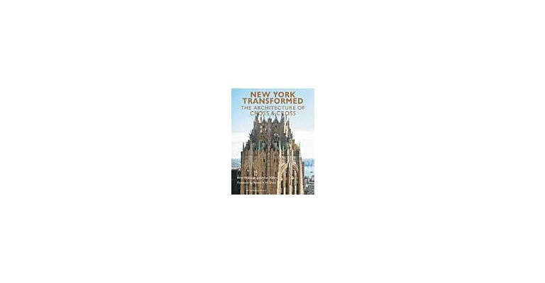 New York Transformed - The Architecture of Cross & Cross