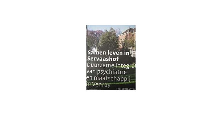 Samen leven in Servaashof, Duurzame integratie van psychiatrie en maatschappij in Venray