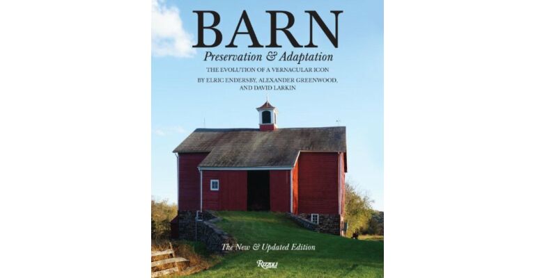 Barn - Preservation & Adaptation : The Evolution of a Vernacular Icon  (Revised & Updated)