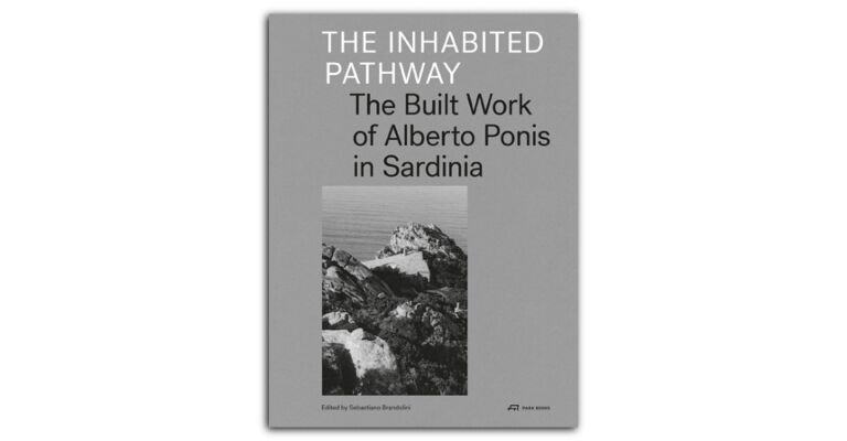 The Inhabited Pathway - The Built Work of Alberto Ponis in Sardinia