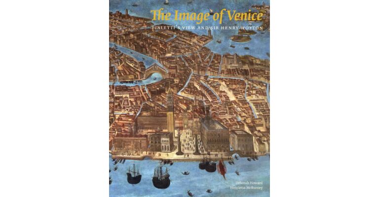The Image of Venice - Fialetti's View and Sir Henry Wotton