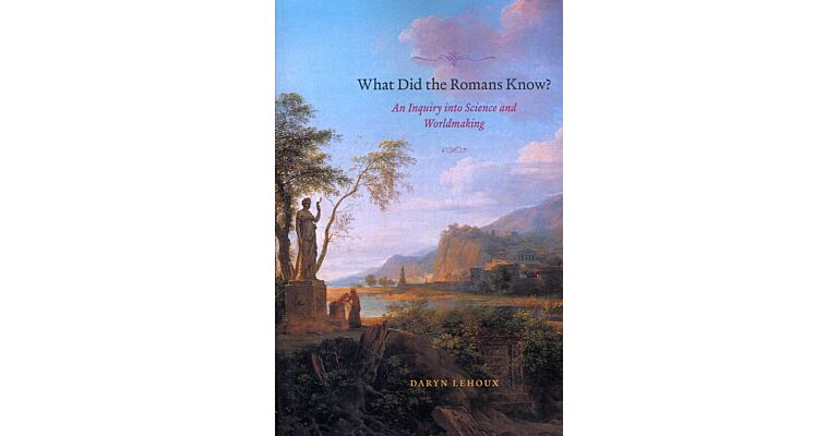 What did the Romans know ? - An Inquiry into Science and Worldmaking