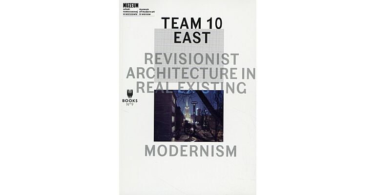 Team 10 East - Revisionist Architecture in Real Existing Modernism