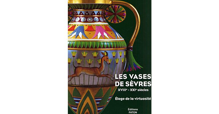 Les Vases de Sêvres - XVIIIe - XXI e siècles  - Éloge de la virtuosité