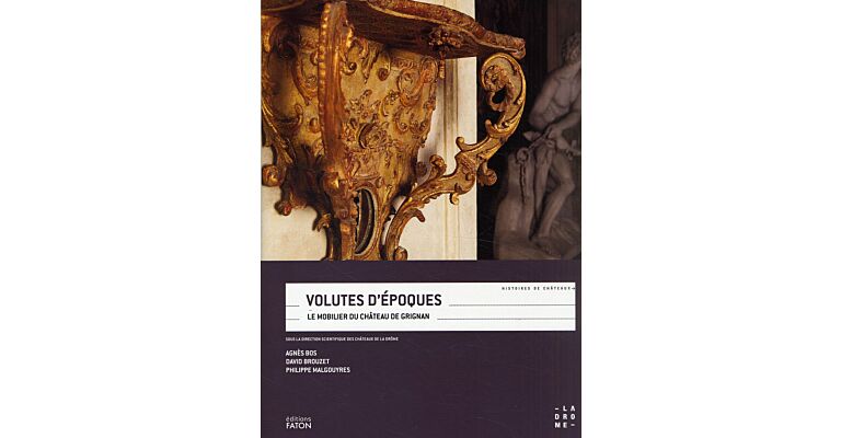 Volutes d'époques: Le mobilier du château de Grignan