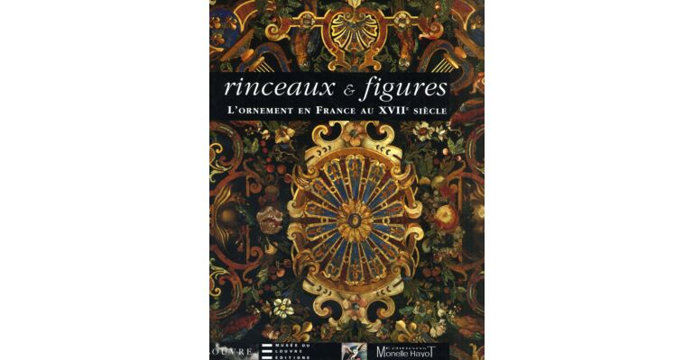 Rinceaux & Figures - L'Ornement en France au XVIIe Siècle