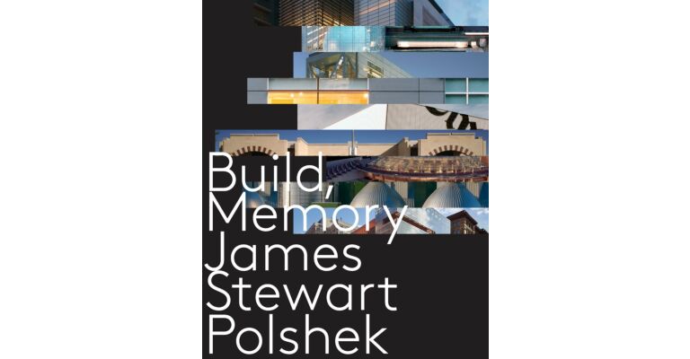 James Stewart Polshek : Build, Memory
