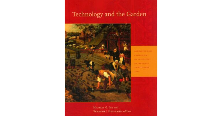 Technology and the Garden - Dumbarton Oaks Colloquium XXXV