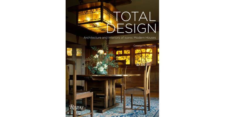 Total Design -  Architecture and Interiors of Iconic Modern Houses