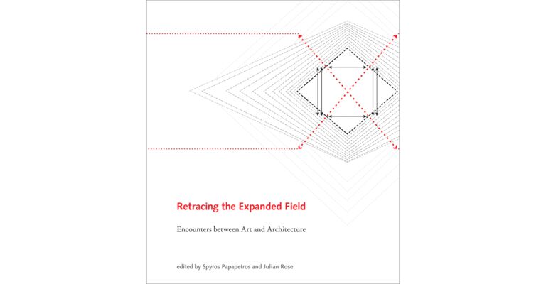 Retracing the Expanded Field - Encounters between Art and Architecture