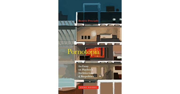Pornotopia - An Essay on Playboy's Architecture and Biopolitics