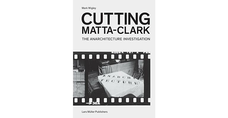 Cutting Matta-Clark : The Anarchitecture Project