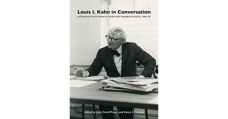Louis I.Kahn in Conversation. Interviews with John W. Cook and Heinrich Klotz, 1969-70