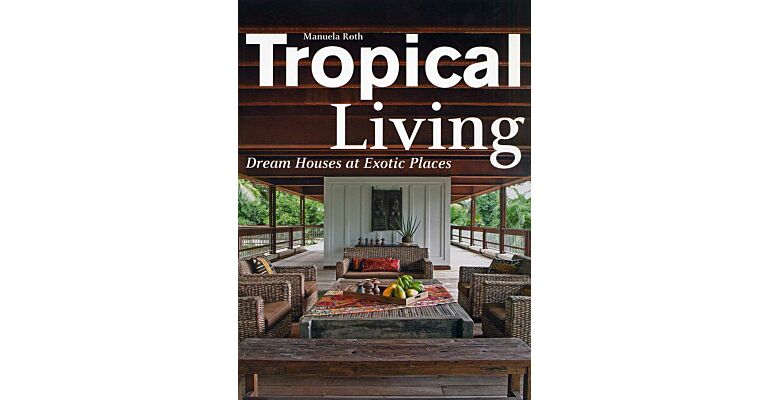Tropical Living - Dream Houses at Exotic Places