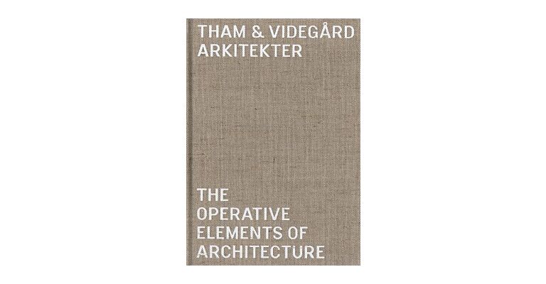 Tham & Videgard Arkitekter - The Operative Elements of Architecture