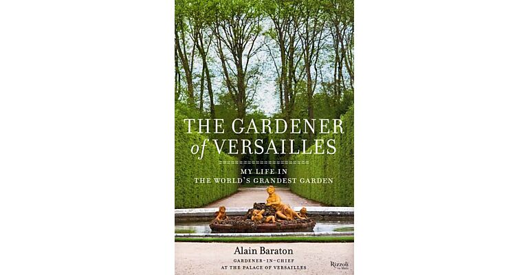 The Gardener of Versailles - My Life in the World's Grandest Garden