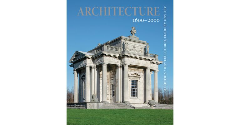 Art and Architecture in Ireland - Volume 4: Architecture 1600-2000