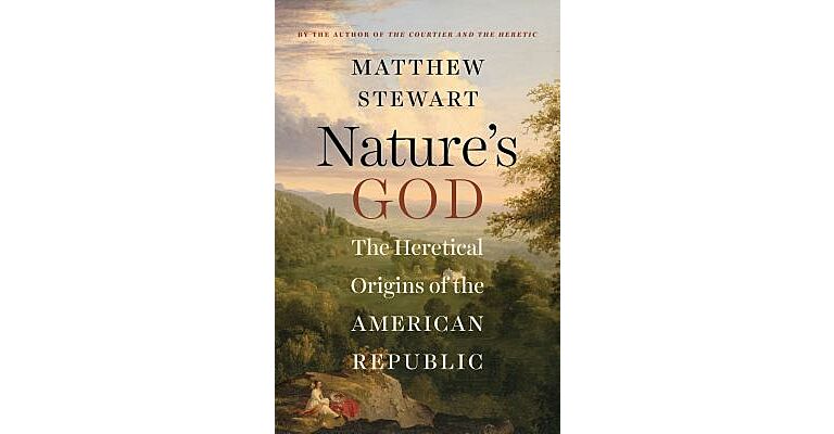 Nature's God, The Heretical Origins of the American Republic