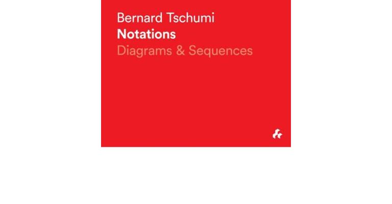 Bernard Tschumi - Notations: Diagrams & Sequences