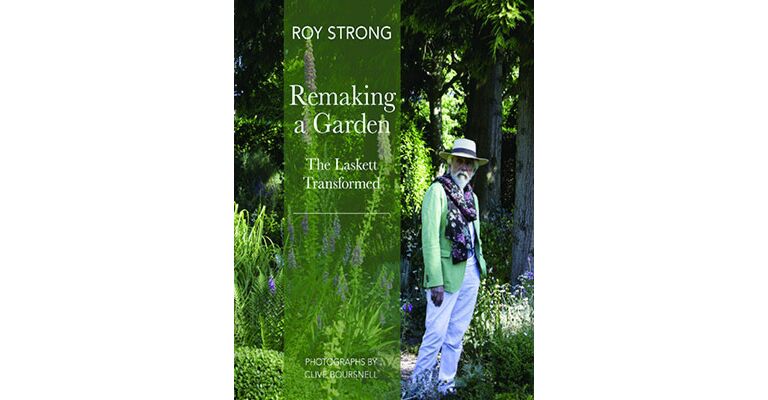 Remaking a Garden  - The Laskett Transformed