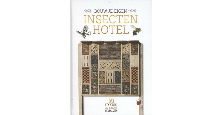 Bouw je eigen Insectenhotel - 30 Eenvoudig Zelf Te Bouwen Nestkasten