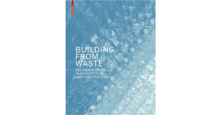 Building from Waste - Recovered Materials in Architecture and Construction