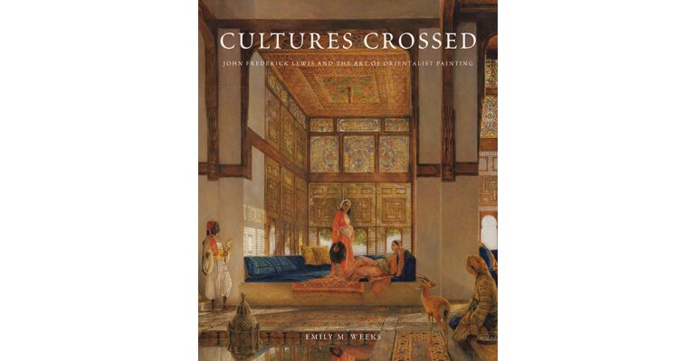 Cultures Crossed. John Frederick Lewis and the Art of Orientalism