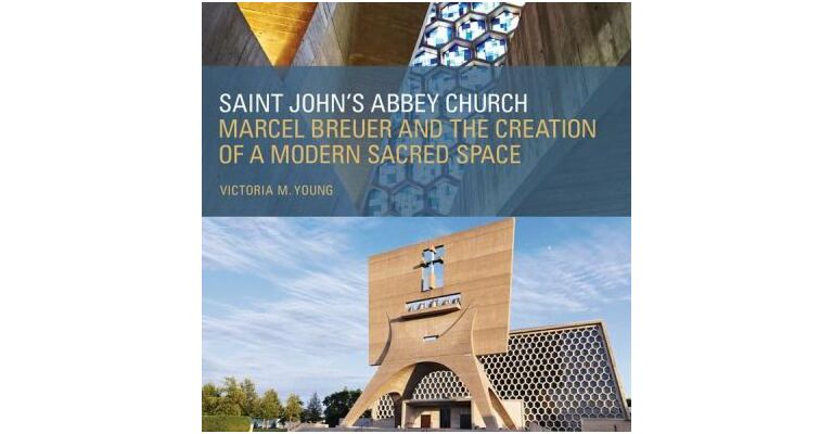 Saint John's Abbey Church - Marcel Breuer and the Creation of a Modern Sacred Space
