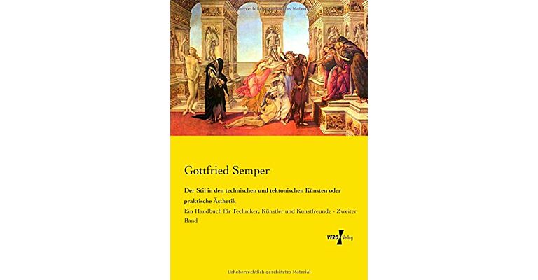 Godfried Semper. Der Stil in den technischen und tektonischen Künsten oder praktische Àsthetik