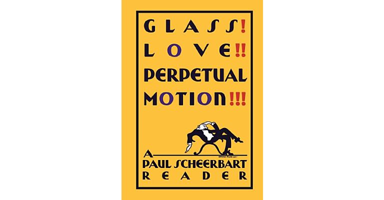 Glass! Love!! Perpetual Motion!!! - A Paul Scheerbart Reader