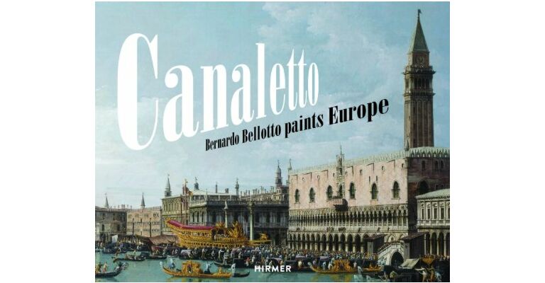 Canaletto - Bernardo Bellotto Paints Europe