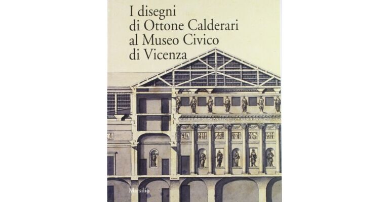 I disegni di Ottone Calderari al Museo civico di Vicenza (Italian language)
