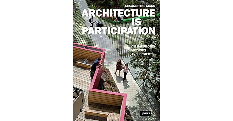 Architecture is Participation. Die Baupiloten Methods and Projects