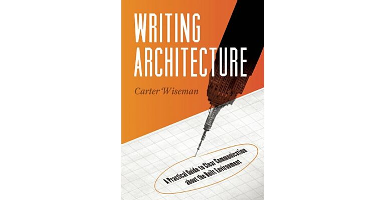 Writing Architecture - A Practical Guide to Clear Communication about the Built Environment