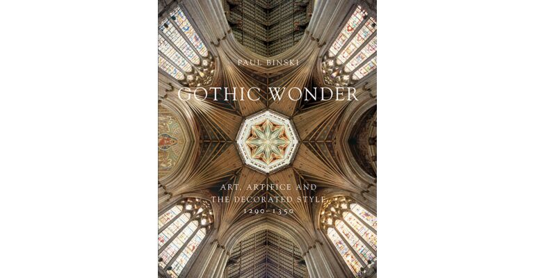 Gothic Wonder - Art, Artifice and The Decorated Style 1290-1350