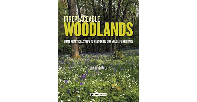Irreplacebable Woodlands - Some practical Steps to Restoring our Wildlife heritage