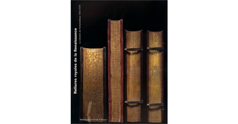 Reliures royales de la Renaissance: La librairie de Fontainebleau 1544-1570