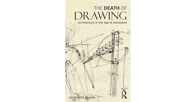 The Death of Drawing - Architecture in the Age of Simulation