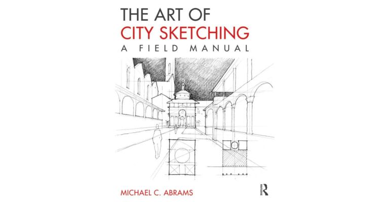 The Art of City Sketching - A Field Manual (Second Edition)