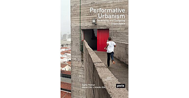 Performative Urbanism - Generating and Designing Urban Space