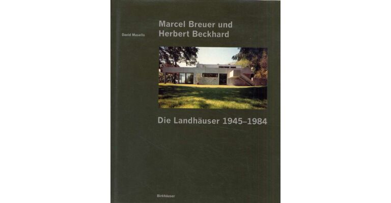 Marcel Breuer und Herbert Beckhard: die Landhäuser 1945-1984